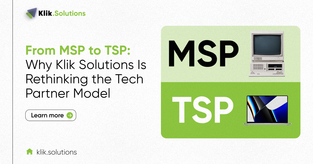 From MSP to TSP: Why Klik Solutions Is Rethinking the Tech Partner Model