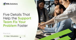 Five Details That Help the Support Team Fix Your Problem Faster